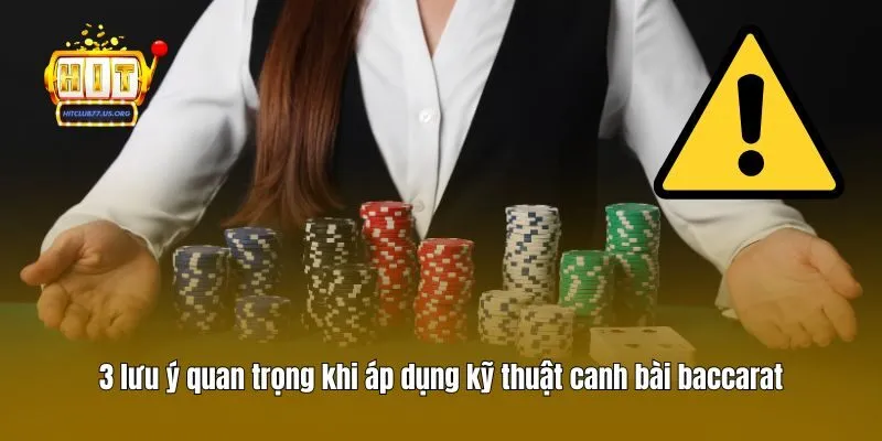 3 lưu ý quan trọng khi áp dụng kỹ thuật canh bài baccarat
