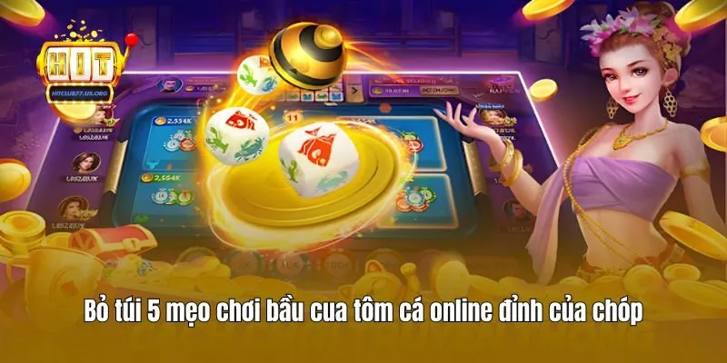 Bỏ túi 5 mẹo chơi bầu cua tôm cá online đỉnh của chóp