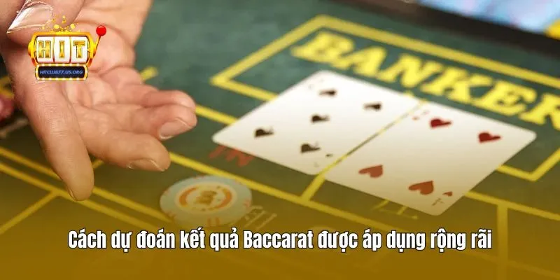 Cách dự đoán kết quả Baccarat được áp dụng rộng rãi