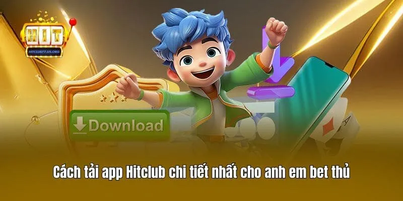 Cách tải app Hitclub chi tiết nhất cho anh em bet thủ