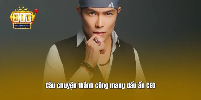 Câu chuyện thành công mang dấu ấn CEO