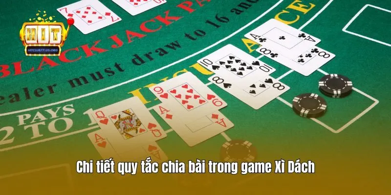 Chi tiết quy tắc chia bài trong game Xì Dách