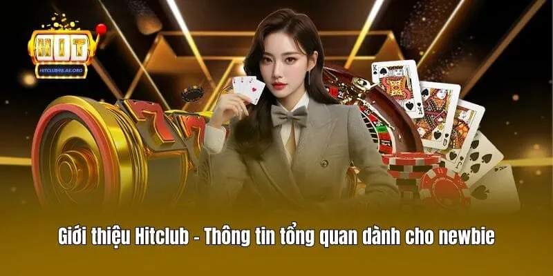 Giới thiệu Hitclub - Thông tin tổng quan dành cho newbie