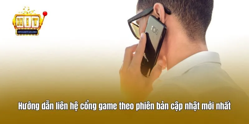 Hướng dẫn liên hệ cổng game theo phiên bản cập nhật mới nhất