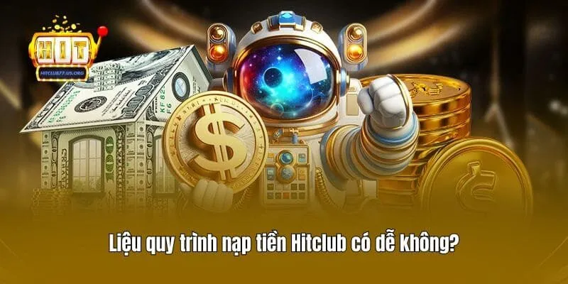 Liệu quy trình nạp tiền Hitclub có dễ không?