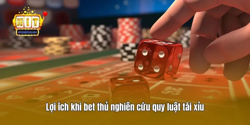 Lợi ích khi bet thủ nghiên cứu quy luật tài xỉu