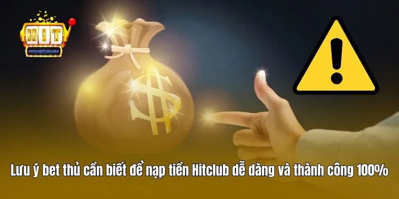 Lưu ý bet thủ cần biết để nạp tiền Hitclub dễ dàng và thành công 100%