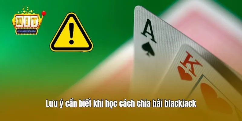 Lưu ý cần biết khi học cách chia bài blackjack