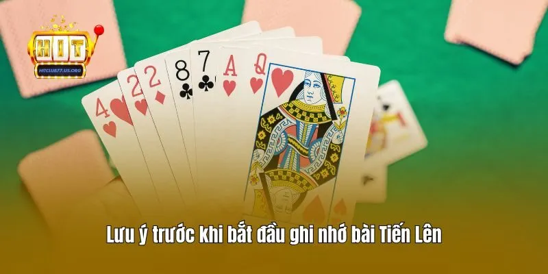 Lưu ý trước khi bắt đầu ghi nhớ bài Tiến Lên