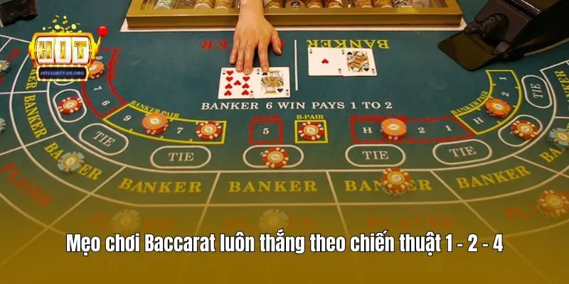 Mẹo chơi Baccarat luôn thắng theo chiến thuật 1 - 2 - 4
