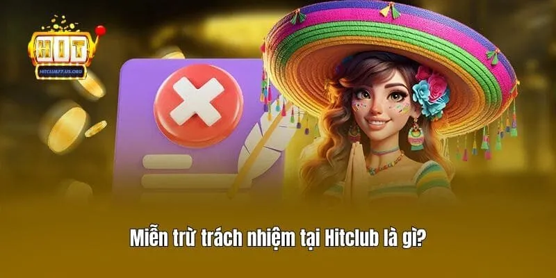 Miễn trừ trách nhiệm tại Hitclub là gì?