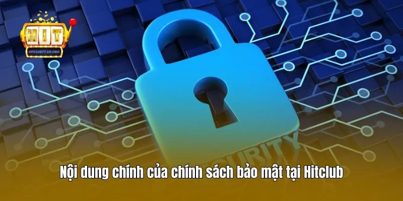 Nội dung chính của chính sách bảo mật tại Hitclub