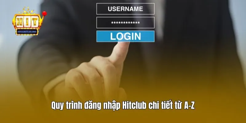 Quy trình đăng nhập Hitclub chi tiết từ A-Z