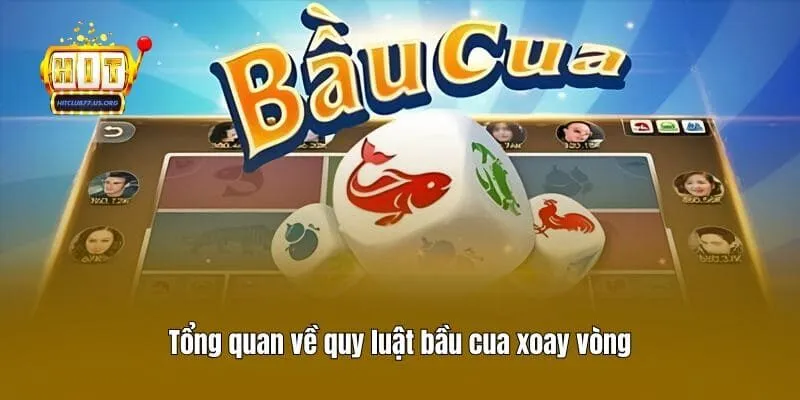 Tổng quan về quy luật bầu cua xoay vòng